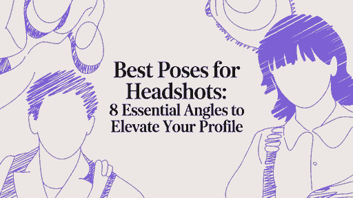 Best Poses for Headshots: 8 Essential Angles to Elevate Your Profile