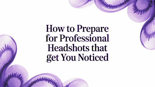 How to Prepare for Professional Headshots That Get You Noticed